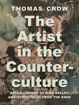 Umelec v kontrakultúre: Bruce Conner Mikeovi Kelleymu a iné príbehy z okraja - The Artist in the Counterculture: Bruce Conner to Mike Kelley and Other Tales from the Edge