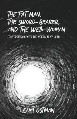 Tučný muž, nosič meča a studničná žena: Rozhovory s hlasmi v mojej hlave - The Fat Man, The Sword-Bearer, and The Well-Woman: Conversations with the Voices in My Head