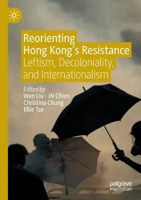 Preorientovanie hongkonského odporu: Ľavicovosť, dekoloniálnosť a internacionalizmus - Reorienting Hong Kong's Resistance: Leftism, Decoloniality, and Internationalism