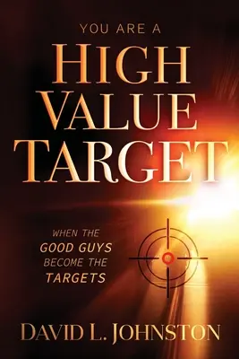 Ste cieľ s vysokou hodnotou: Keď sa z dobrých chlapcov stanú terče - You Are a High Value Target: When the Good Guys Become the Targets