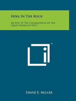 Diera v skale: Epos o kolonizácii amerického Západu - Hole In The Rock: An Epic In The Colonization Of The Great American West