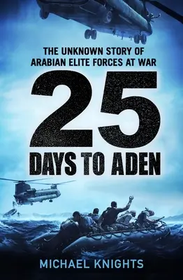 25 dní do Adenu: Neznámy príbeh arabských elitných jednotiek vo vojne - 25 Days to Aden: The Unknown Story of Arabian Elite Forces at War