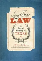 Zákon osamelej hviezdy: Právne dejiny Texasu - Lone Star Law: A Legal History of Texas