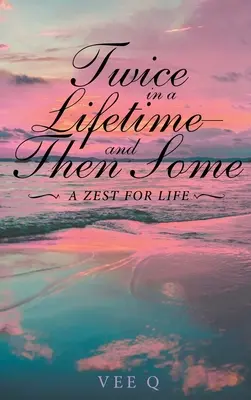 Dvakrát za život a potom ešte raz: A Zest for Life - Twice in a Lifetime, and Then Some: A Zest for Life