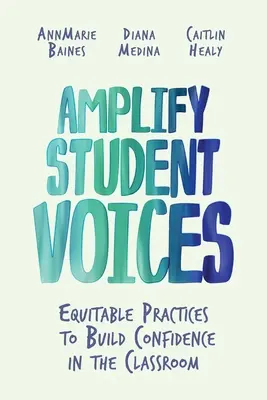Zosilniť hlasy študentov: Učitelia: Spravodlivé postupy na budovanie dôvery v triede - Amplify Student Voices: Equitable Practices to Build Confidence in the Classroom