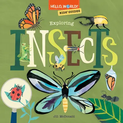 Ahoj, svet! Sprievodcovia pre deti: Hmyz: Vodítka pre deti a mládež: Vodítka pre deti a mládež: Objavovanie hmyzu - Hello, World! Kids' Guides: Exploring Insects