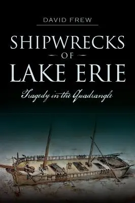 Vraky lodí na Erijskom jazere: Tragédia v štvoruholníku - Shipwrecks of Lake Erie: Tragedy in the Quadrangle