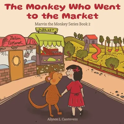 Opica, ktorá išla na trh: Kniha 2: Opičiak Marvin - The Monkey Who Went to the Market: Marvin the Monkey Series Book 2