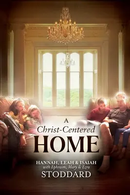 Domov zameraný na Krista: Príbeh o nádeji a uzdravení pre každú rodinu v každej situácii - A Christ-Centered Home: A Story of Hope & Healing for Every Family in Every Situation