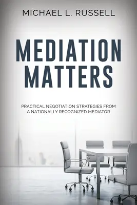 Mediácia je dôležitá: Praktické stratégie vyjednávania od národne uznávaného mediátora - Mediation Matters: Practical Negotiation Strategies from a Nationally Recognized Mediator