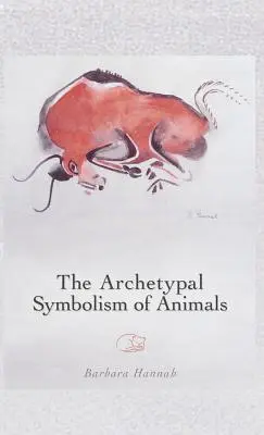 Archetypálna symbolika zvierat: Prednášky na Inštitúte C. G. Junga v Zürichu v rokoch 1954 - 1958 - The Archetypal Symbolism of Animals: Lectures Given at the C.G. Jung Institute, Zurich, 1954-1958
