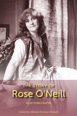 Príbeh Rose O'Neillovej: Autobiografia, zväzok 1 - The Story of Rose O'Neill: An Autobiography Volume 1
