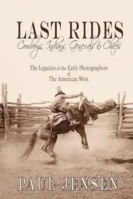 Posledné jazdy, kovboji, indiáni a generáli a náčelníci: Dedičstvo prvých fotografov amerického Západu - Last Rides, Cowboys, Indians & Generals & Chiefs: The Legacies of the Early Photographers of the American West