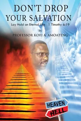 Nezahadzuj svoju spásu: Upevnite si večný život 1 Timoteovi 6,19 - Don't Drop Your Salvation: Lay Hold on Eternal Life 1 Timothy 6:19