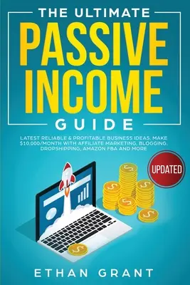 Konečný sprievodca pasívnym príjmom: Vydelávajte 10 000 dolárov mesačne pomocou affiliate marketingu, blogovania, drop shippingu: Najnovšie spoľahlivé a ziskové podnikateľské nápady, zarábajte 10 000 dolárov mesačne pomocou affiliate marketingu, blogovania, drop shippingu, - The Ultimate Passive Income Guide: Latest Reliable & Profitable Business Ideas, Make $ 10,000/Month with Affiliate Marketing, Blogging, Drop Shipping,
