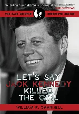 Povedzme, že Jack Kennedy zabil to dievča - Let's Say Jack Kennedy Killed the Girl
