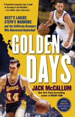 Zlaté dni: Zlaté časy: Westovci Lakers, Stephovci Warriors a kalifornskí snílkovia, ktorí znovuobjavili basketbal - Golden Days: West's Lakers, Steph's Warriors, and the California Dreamers Who Reinvented Basketball