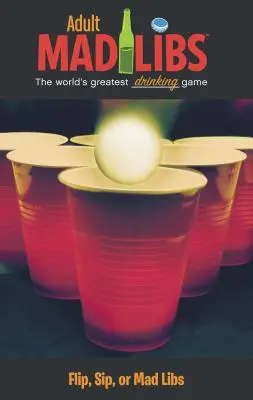 Flip, Sip, alebo Mad Libs: Najväčšia slovná hra na svete - Flip, Sip, or Mad Libs: World's Greatest Word Game