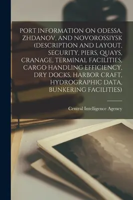 Informácie o prístavoch Odesa, Ždanov a Novorossijsk (opis a usporiadanie, bezpečnosť, móla, nábrežia, žeriav, terminálové zariadenia, efektívnosť manipulácie s nákladom - Port Information on Odessa, Zhdanov, and Novorossiysk (Description and Layout, Security, Piers, Quays, Cranage, Terminal Facilities, Cargo Handling Ef