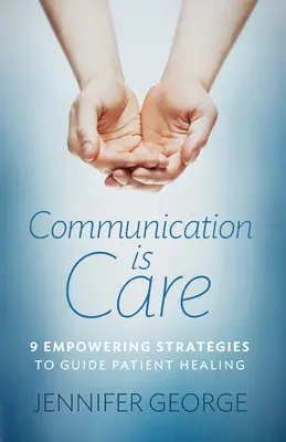 Komunikácia je starostlivosť: 9 posilňujúcich stratégií na usmernenie liečby pacienta - Communication is Care: 9 Empowering Strategies to Guide Patient Healing