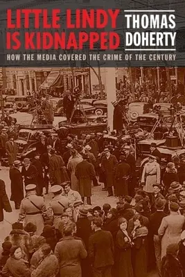 Malá Lindy je unesená: Ako médiá informovali o zločine storočia - Little Lindy Is Kidnapped: How the Media Covered the Crime of the Century