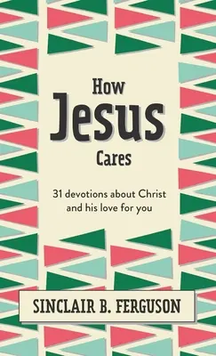 Ako sa Ježiš stará: 31 pobožností o Kristovi a jeho láske k tebe - How Jesus Cares: 31 Devotions about Christ and His Love for You