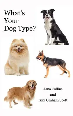 Aký je váš typ psa?: Nový systém na pochopenie seba a druhých, zlepšenie vzťahov a dosiahnutie toho, čo v živote chcete. - What's Your Dog Type?: A New System for Understanding Yourself and Others, Improving Your Relationships, and Getting What You Want in Life