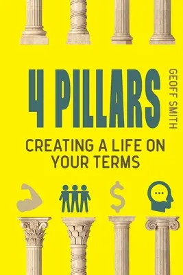 4 piliere: Vytvorte si život podľa svojich podmienok - 4 Pillars: Creating a Life on YOUR Terms