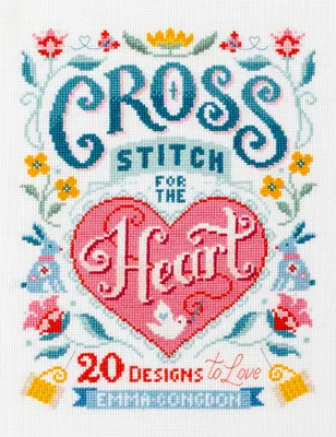 Krížikový steh pre srdce: 20 vzorov, ktoré si zamilujete - Cross Stitch for the Heart: 20 Designs to Love