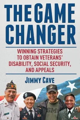 The Game Changer: The Game Changer: Hráč: Víťazné stratégie na získanie invalidity veteránov, sociálneho zabezpečenia a odvolaní - The Game Changer: Winning Strategies to Obtain Veterans' Disability, Social Security, and Appeals