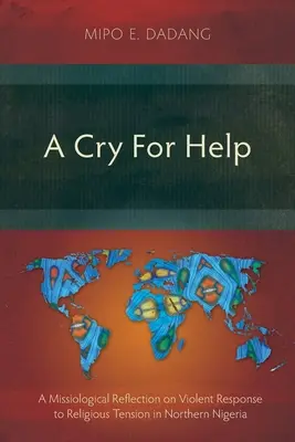Volanie o pomoc: Misiologická reflexia násilnej reakcie na náboženské napätie v severnej Nigérii - A Cry For Help: A Missiological Reflection on Violent Response to Religious Tension in Northern Nigeria