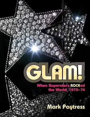 Glam!: Keď superhviezdy vládli svetu, 1970-74 - Glam!: When Superstars Ruled the World, 1970-74