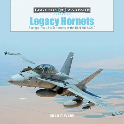 Legacy Hornets: Hornety F/A-18 A-D spoločnosti Boeing pre USN a USMC - Legacy Hornets: Boeing's F/A-18 A-D Hornets of the USN and USMC