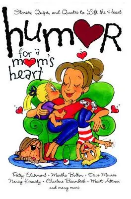 Humor pre mamine srdce: Príbehy, vtipy a citáty na povzbudenie srdca - Humor for a Mom's Heart: Stories, Quips, and Quotes to Lift the Heart