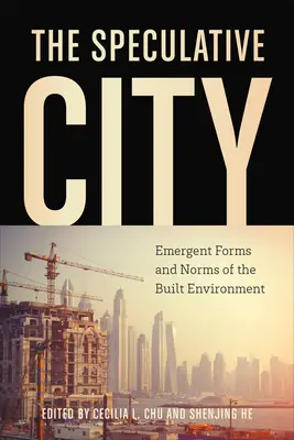 Špekulatívne mesto: Vznikajúce formy a normy zastavaného prostredia - The Speculative City: Emergent Forms and Norms of the Built Environment