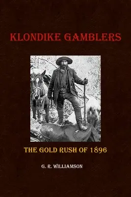 Klondike Gamblers: Zlatá horúčka v roku 1896 - Klondike Gamblers: The Gold Rush of 1896
