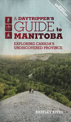 Sprievodca po Manitobe pre jednodňových turistov: Prehliadka neobjavenej kanadskej provincie, zväzok 3 - A Daytripper's Guide to Manitoba: Exploring Canada's Undiscovered Provincevolume 3