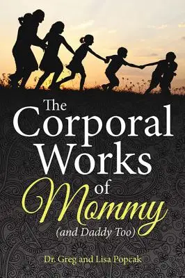 Telesné práce mamy (a tiež otca) - The Corporal Works of Mommy (and Daddy Too)