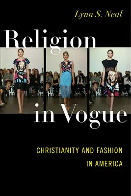 Náboženstvo vo Vogue: Kresťanstvo a móda v Amerike - Religion in Vogue: Christianity and Fashion in America