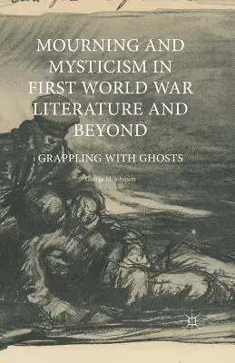 Smútok a mystika v literatúre prvej svetovej vojny a po nej: Zápas s duchmi - Mourning and Mysticism in First World War Literature and Beyond: Grappling with Ghosts