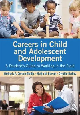 Kariéra vo vývoji detí a dospievajúcich: Sprievodca študenta prácou v tejto oblasti - Careers in Child and Adolescent Development: A Student's Guide to Working in the Field
