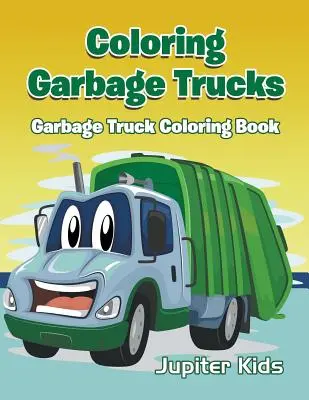 Omaľovánky smetiarskych áut: Kniha na vyfarbovanie smetiarskych áut - Coloring Garbage Trucks: Garbage Truck Coloring Book