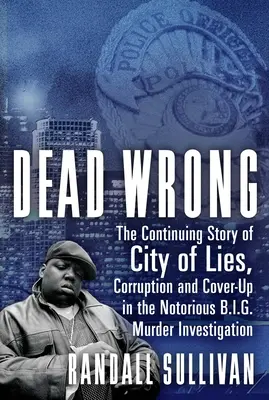 Mŕtvy omyl: Pokračovanie príbehu mesta lží, korupcie a utajovania v známom vyšetrovaní veľkej vraždy - Dead Wrong: The Continuing Story of City of Lies, Corruption and Cover-Up in the Notorious Big Murder Investigation