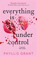 Všetko je pod kontrolou - Memoáre s receptami - Everything is Under Control - A Memoir with Recipes