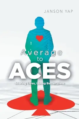 Priemerné až esá: a žiť lepší život: zdieľanie životov, lepší život - Average to Aces: Sharing Lives, Living Better Lives