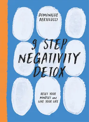 Detoxikácia negativity v 9 krokoch: Znovu nastavte svoje myslenie a milujte svoj život - 9 Step Negativity Detox: Reset Your Mindset and Love Your Life