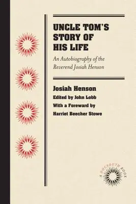 Príbeh života strýka Toma: Josiah Henson: Autobiografia reverenda Josiaha Hensona - Uncle Tom's Story of His Life: An Autobiography of the Rev. Josiah Henson