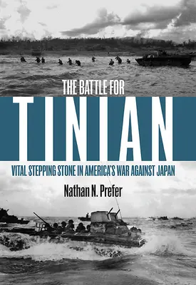 Bitka o Tinian: Bitka o Tinian: dôležitý odrazový mostík v americkej vojne proti Japonsku - The Battle for Tinian: Vital Stepping Stone in America's War Against Japan