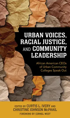 Urban Voices, Racial Justice, and Community Leadership (Hlasy miest, rasová spravodlivosť a vedenie komunity): Afroamerickí riaditelia mestských komunitných vysokých škôl hovoria otvorene - Urban Voices, Racial Justice, and Community Leadership: African American Ceos of Urban Community Colleges Speak Out