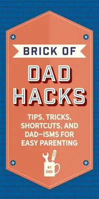 Tehlička otcovských chytákov: Tipy, triky, skratky a otcovské pomôcky pre jednoduché rodičovstvo - The Brick of Dad Hacks: Tips, Tricks, Shortcuts, and Dad-Isms for Easy Parenting